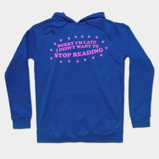 Sorry Im Late, I Didn't Want to Stop Reading Shirt, Bookish Gift, Funny Reading shirt, Gift for Booklover, Literature Shirt, Booktrovert Hoodie